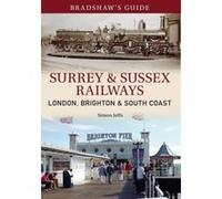 Bradshaw's Guide Surrey & Sussex Railways: London, Brighton and South coast - Volume 11 Christopher, John (Auteur)