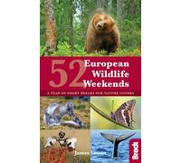 Bradt 52 European Wildlife Weekends: A Year of Short Breaks for Nature Lovers