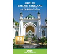 Bradt Muslim Britain & Ireland: A Travel Guide to Sites of Islamic Heritage & Culture