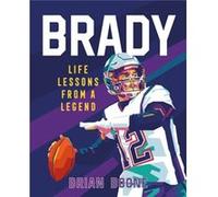 Brady Life Lessons From a Legend by Brian Boone Brian Boone (Auteur)