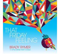 Brady Rymer & The Little Band That Could - That Friday Feeling [Cd]