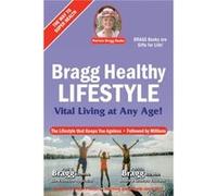 Bragg Healthy Lifestyle: Vital Living at Any Age!: The Lifestyle That Keeps You Ageless Followed by Millions