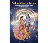Brahma Vaivarta Purana: The Divine Revelations of Creation, Worship, and Cosmic Harmony