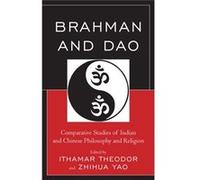 Brahman And Dao: Comparative Studies Of Indian And Chinese Philosophy And Religion (Studies In Comparative Philosophy And Religion) (Paperback) Ithamar Theodor, Zhihua Yao (Auteur)