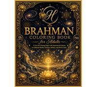 Brahman Coloring Book for Adults: 75 Sacred Coloring Pages with Inspirational Quotes on Ultimate Reality, Oneness, Infinity, and Divine Unity