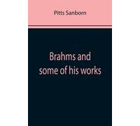Brahms And Some Of His Works