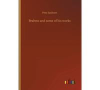 Brahms And Some Of His Works