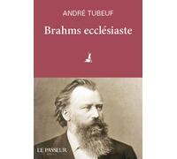 Brahms ecclésiaste - André Tubeuf - Le Passeur - broché - Monographie