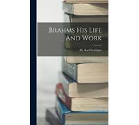 Brahms His Life And Work
