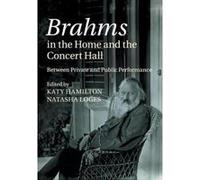 Brahms in the Home and the Concert Hall: Between Private and Public Performance - [Version Originale] Inconnu (Auteur)