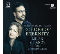 Brahms, Schubert & Martin: Echoes Of Eternity