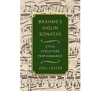 Brahms's Violin Sonatas: Style, Structure, Performance