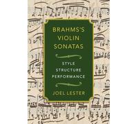 Brahms's Violin Sonatas: Style, Structure, Performance: Style, Structure, Performance