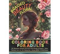 Braided Beauty Floral Coloring Book for Adults: 50 Whimsical Women Portraits with Braids & Flowers | Boho Fantasy Line Art for Relaxation, Stress Relief & Mindfulness