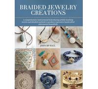 Braided Jewelry Creations: A comprehensive instructional book sharing artistic knotting secrets and detailed methods to produce expressive handcrafted adornments beautifully