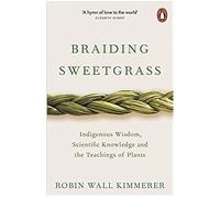 Braiding Sweetgrass – Sagesse autochtone, connaissances scientifiques et enseignements des plantes