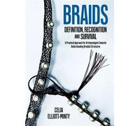 Braids: Definition, Recognition and Survival A Practical Approach for Archaeologists Towards Understanding Braided Structures - Celia Elliott-Minty - Oxbow Books - ebook (ePub) - Livre