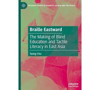 Braille Eastward: The Making of Blind Education and Tactile Literacy in East Asia