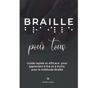 Braille pour tous: Guide rapide et efficace pour apprendre à lire et à écrire avec la méthode Braille