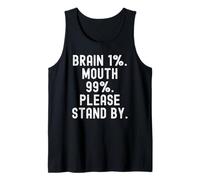 Brain 1 Mouth 99 Please Stand by Witty Men Women Débardeur