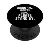 Brain 1 Mouth 99 Please Stand by Witty Men Women PopSockets PopGrip Adhésif