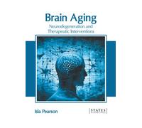 Brain Aging: Neurodegeneration And Therapeutic Interventions