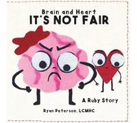 Brain and Heart - It's Not Fair: A children's book about big feelings, anger and learning you're not alone