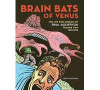 Brain Bats of Venus: The Life and Comics of Basil Wolverton 1942-1952 (2)