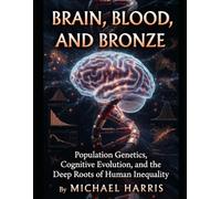 Brain, Blood, and Bronze: Population Genetics, Cognitive Evolution, and the Deep Roots of Human Inequality