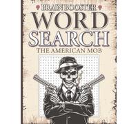Brain Booster Word Search: The American Mob - Infamous Gangsters, Kingpins, and Crime Bosses: A Challenging Puzzle Book Featuring the Notorious ... Crime, Famous Mobsters, and Mafia Legends