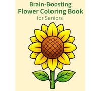 Brain-Boosting Flower Coloring Book for Seniors: Simple and Bold Designs for Cognitive Stimulation, Memory Care, and Relaxation, with Easy Activities for Dementia and Alzheimer’s Patients