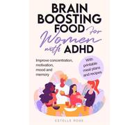 Brain Boosting Food for Women with ADHD: Improve Concentration, Motivation and Memory