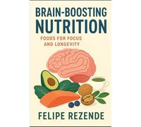 Brain-Boosting Nutrition: Foods for Focus and Longevity