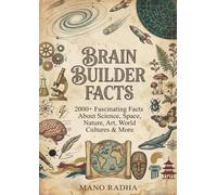 Brain Builder Facts: 2000+ Fascinating Facts About Science, Space, Nature, Art, World Cultures & More