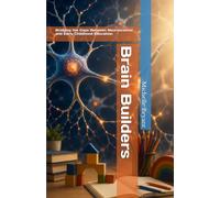 Brain Builders: Bridging the Gaps Between Neuroscience and Early Childhood Education