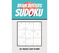 Brain Busters Sudoku Puzzle Book: Brain Busters Sudoku Puzzle Book: Puzzles to Put Your Mind to the Test | 6x9 Inches, 110 Pages | 50+ Puzzles | Easy to Hard Difficulty | Solutions Included