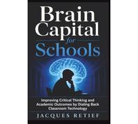 Brain Capital for Schools: Improving Critical Thinking and Academic Outcomes by Dialing Back Classroom Technology