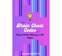 Brain Cheat Codes: Unlock Your Brain in 200 Pages!