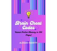 Brain Cheat Codes: Unlock Your Brain in 200 Pages!