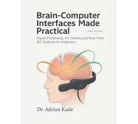 Brain-Computer Interfaces Made Practical: Signal Processing, ML Models, and Real-Time BCI Systems for Engineers