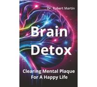 Brain Detox: Clearing Mental Plaque For A Happy Life