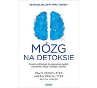 Brain detox Nettoyez votre esprit pour penser plus efficacement, renforcer vos relations et trouver le bonheur David Perlmutter, Austin Perlmutter, Kristin Loberg (Buch auf Polnisch)