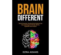 Brain Different: Work Smarter, Productivity Systems for Neurodivergent Minds, ADHD, Dyslexia and Autism
