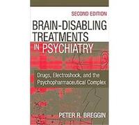 Brain Disabling Treatments in Psychiatry Peter Roger Breggin (Auteur)