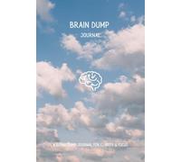 Brain Dump: The Daily Mind Unload Log: A Simple Daily Practice for Mental Clarity, Focus, and Calm