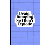 Brain Dumping So I Won't Explode: A Lined Notebook for Anxiety Relief, Mental Clarity, and Everyday Self-Care- For Men & Women