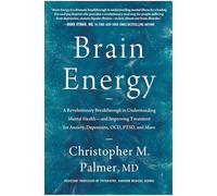 Brain Energy: A Revolutionary Breakthrough in Understanding Mental Health--and Improving Treatment for Anxiety, Depression, OCD, PTSD, and More