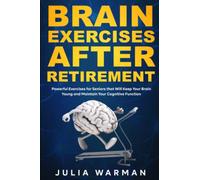 Brain Exercises After Retirement: Powerful Exercises for Seniors that Will Keep Your Brain Young and Maintain Your Cognitive Function