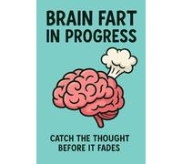 Brain Fart in Progress: Funny Lined Notebook for Random Thoughts & Genius Ideas: 6×9 | 110 Lined Pages | Hilarious Gift for Students, Creatives & Procrastinators