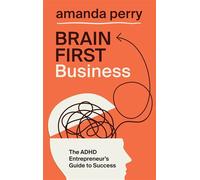 Brain First Business The ADHD Entrepreneur’s Guide to Success - AMANDA PERRY - John Murray Business - ebook (ePub) - Livre